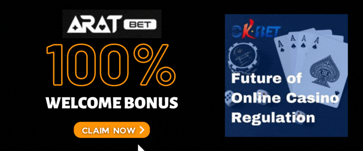 Aratbet 100% Deposit Bonus - OKBet Future of Online Casino Regulation